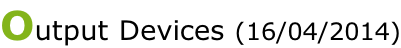 Output Devices (16/04/2014)