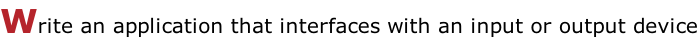 Write an application that interfaces with an input or output device