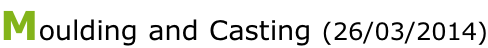 Moulding and Casting (26/03/2014)