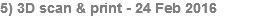 5) 3D scan & print - 24 Feb 2016