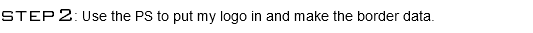 step2: Use the PS to put my logo in and make the border data.