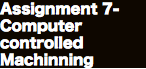 Assignment 7- Computer controlled Machinning