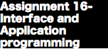 Assignment 16- Interface and Application programming