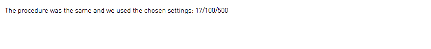 The procedure was the same and we used the chosen settings: 17/100/500