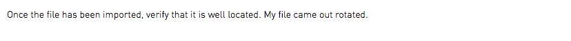 Once the file has been imported, verify that it is well located. My file came out rotated.