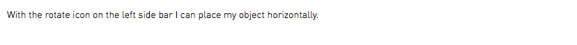 With the rotate icon on the left side bar I can place my object horizontally.