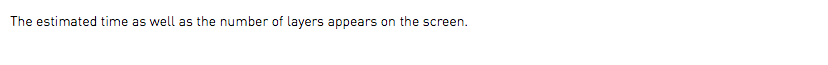 The estimated time as well as the number of layers appears on the screen.