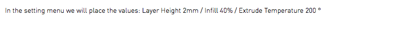 In the setting menu we will place the values: Layer Height 2mm / Infill 40% / Extrude Temperature 200 °