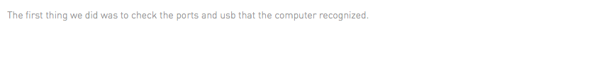 The first thing we did was to check the ports and usb that the computer recognized.