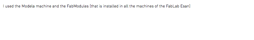I used the Modela machine and the FabModules (that is installed in all the machines of the FabLab Esan)