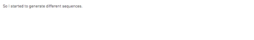So I started to generate different sequences.