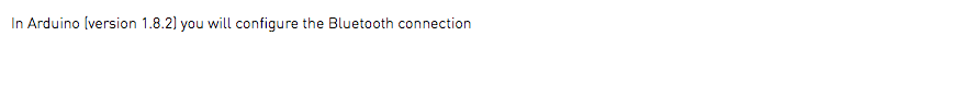In Arduino (version 1.8.2) you will configure the Bluetooth connection