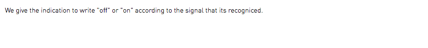 We give the indication to write "off" or "on" according to the signal that its recogniced.