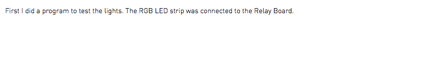 First I did a program to test the lights. The RGB LED strip was connected to the Relay Board.
