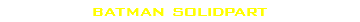 batman solidpart